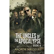 The Uncles of the Apocalypse: A Day in the Life Series, Book Four