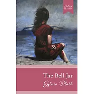 Select Classics: The Bell Jar: (Original, Unabridged Classic)