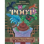 Poop: A (Very) Natural History & a Powerful Future