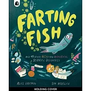 Farting Fish: And 49 Other Weird and Wonderful Scientific Discoveries