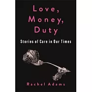 Love, Money, Duty: Stories of Care in Our Times