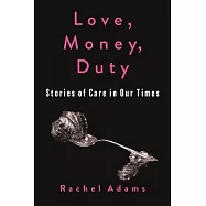 Love, Money, Duty: Stories of Care in Our Times