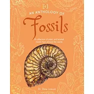 An Anthology of Fossils: A Collection of Plant and Animal Fossils from Around the World