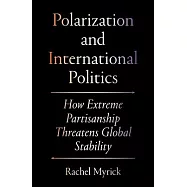 Polarization and International Politics: How Extreme Partisanship Threatens Global Stability