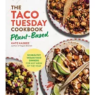 The Taco Tuesday Cookbook: Plant-Based Edition: 52 Healthy Vegan Taco Dinners for Any Week of the Year
