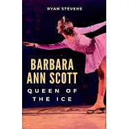 Barbara Ann Scott: Queen of the Ice