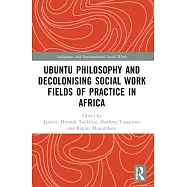 Ubuntu Philosophy and Decolonising Social Work Fields of Practice in Africa