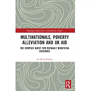 Multinationals, Poverty Alleviation and UK Aid: The Complex Quest for Mutually Beneficial Outcomes