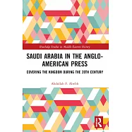 Saudi Arabia in the Anglo-American Press: Covering the Kingdom During the 20th Century