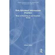 Risk-Informed Information Practice: Ways of Knowing in an Uncertain World
