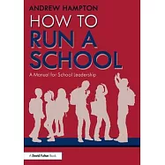 How to Run a School: A Manual for School Leadership