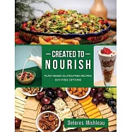 Created to Nourish: Plant-Based Gluten-Free Recipes Soy-Free Options
