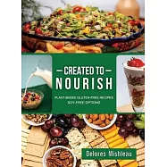 Created to Nourish: Plant-Based Gluten-Free Recipes Soy-Free Options