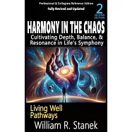 Harmony in the Chaos: Cultivating Depth, Balance, & Resonance in Life&rsquo;s Symphony: Not your typical self-help book-this