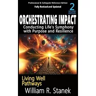 Orchestrating Impact: Conducting Life&rsquo;s Symphony with Purpose and Resilience: Not your typical self-help book-this is