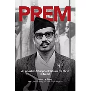 Prem: An Apostle’s Triumphant Witness for Christ in Nepal