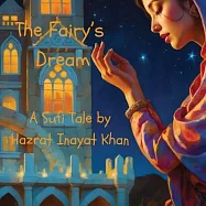 The Fairy’s Dream: A Sufi Tale By Hazrat Inayat Khan
