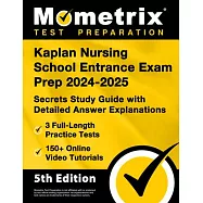 Kaplan Nursing School Entrance Exam Prep 2024-2025 - 3 Full-Length Practice Tests, 150+ Online Video Tutorials, Secrets