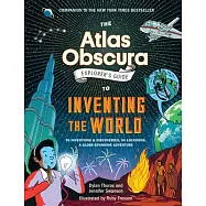 The Atlas Obscura Explorer’s Guide to Inventing the World