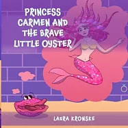 Princess Carmen and the Brave Little Oyster: A Story about Not Taking What Isn&rsquo;t Yours