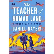 The Teacher of Nomad Land: A World War II Story