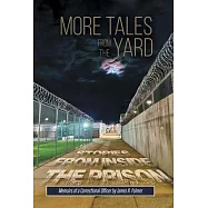 More Tales from the Yard: STORIES FROM INSIDE THE PRISON Memoirs of a Correctional Officer