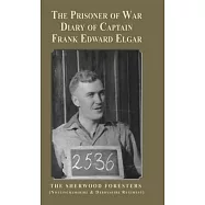 The Prisoner of War Diary of Frank Edward Elgar: The Sherwood Foresters (Nottinghamshire and Derbyshire Regiment)