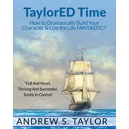Taylored Time: How to Dramatically Build Your Character & Live the Life Fantastic!