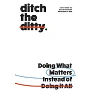 Ditch the Ditty: Doing What Matters Instead of Doing It All