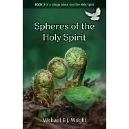 Spheres of Work of the Holy Spirit: Book 2 of a Trilogy about God the Holy Spirit