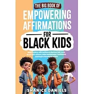 The Big Book of Empowering Affirmations for Black Kids: 1000 Positive Affirmations to Nurture Self-Love, Boost