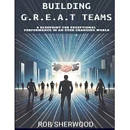 Building G.R.E.A.T Teams: A Blueprint for Exceptional Performance in an Ever-Changing World