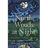 North Woods at Night: Literary Reflections on Maine&rsquo;s Largest Forest