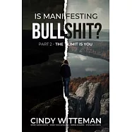 Is Manifesting Bullshit? Part 2: The Limit is You