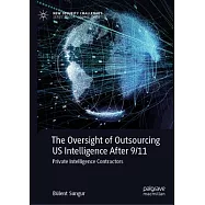 The Oversight of Outsourcing Us Intelligence After 9/11: Private Intelligence Contractors
