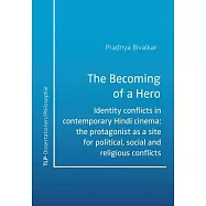 The Becoming of a Hero: Identity conflicts in contemporary Hindi cinema: the protagonist as a site for political
