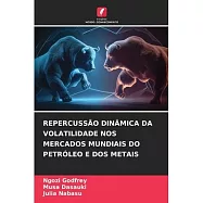Repercuss&atilde;o Din&acirc;mica Da Volatilidade Nos Mercados Mundiais Do Petr&oacute;leo E DOS Metais