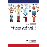 Notions and Insights: Vol 10 Quantum Transformation