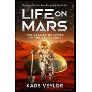 Life on Mars: The Reality of Living on the Red Planet: Welcome to Mars, Where Everything is Almost Normal