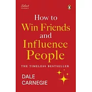 Penguin Select Classics: How to Win Friends and Influence People: (Original, Unabridged Classic, Premium Hardbound