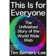 This Is for Everyone: The Unfinished Story of the World Wide Web