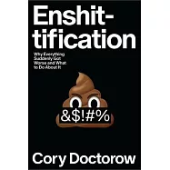 Enshittification: Why Everything Suddenly Got Worse and What to Do about It