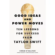 Good Ideas and Power Moves: Ten Lessons for Success from Taylor Swift