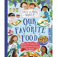 This Is Our World Our Favorite Food: Taste 20 Delicious Dishes from Around the World