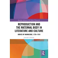 Reproduction and the Maternal Body in Literature and Culture: Bodies of Knowledge, 1726-1818