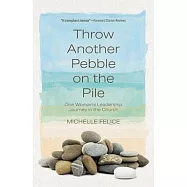 Throw Another Pebble on the Pile: One Woman’s Leadership Journey in the Church