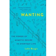 Wanting: The Power of Mimetic Desire in Everyday Life