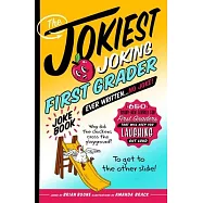 The Jokiest Joking First Grade Joke Book Ever Written. . . No Joke!: 650 Brand-New Funnies for First Graders That Will Keep You Laughing Out Loud