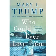 Who Could Ever Love You: A Family Memoir