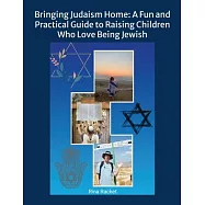 Bringing Judaism Home: A Fun and Practical Guide to Raising Children Who Love Being Jewish
